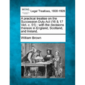 A Practical Treatise on the Succession Duty ACT (16 & 17 Vict. C. 51): With the Decisions Thereon in England, Scotland, and Ireland.