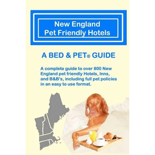 New England Pet Friendly Hotels: A Bed & Pet(R) Guide