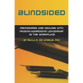 Blindsided--Recognizing and Dealing with Passive-Aggressive Leadership in the Workplace, 2nd edition: 2nd edition
