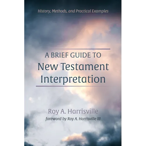 A Brief Guide to New Testament Interpretation: History, Methods, and Practical Examples