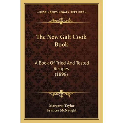The New Galt Cook Book: A Book Of Tried And Tested Recipes (1898)