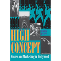 High Concept: Movies and Marketing in Hollywood