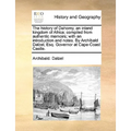 The History of Dahomy, an Inland Kingdom of Africa; Compiled from Authentic Memoirs; With an Introduction and Notes. by Archibald Dalzel, Esq. Governo