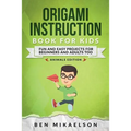 Origami Instruction Book for Kids: Fun and Easy Projects for Beginners and Adults Too