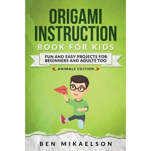 Origami Instruction Book for Kids: Fun and Easy Projects for Beginners and Adults Too