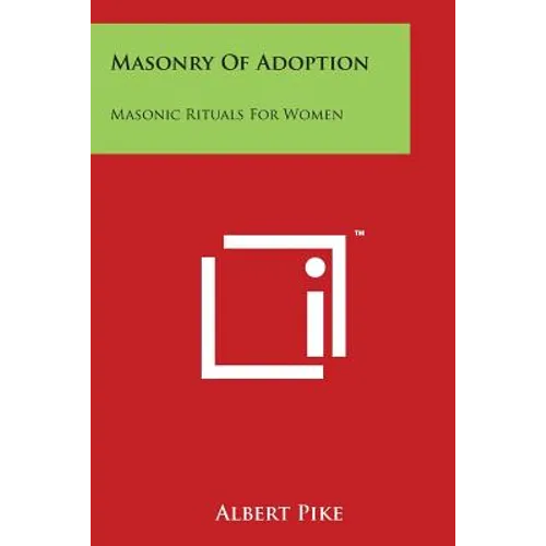 Masonry Of Adoption: Masonic Rituals For Women
