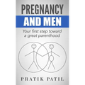 Pregnancy and Men: Your First Step Toward A Great Parenthood