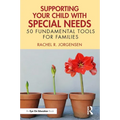 Supporting Your Child with Special Needs: 50 Fundamental Tools for Families
