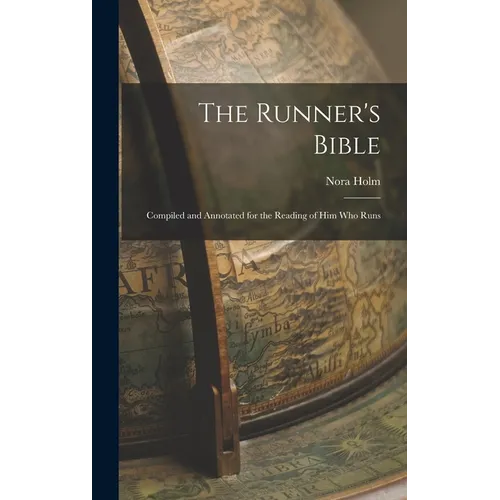 The Runner's Bible: Compiled and Annotated for the Reading of him who Runs