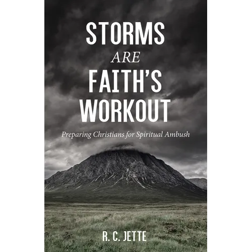 Storms Are Faith's Workout: Preparing Christians for Spiritual Ambush