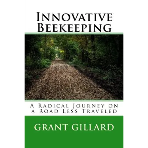 Innovative Beekeeping: A Radical Journey on a Road Less Traveled