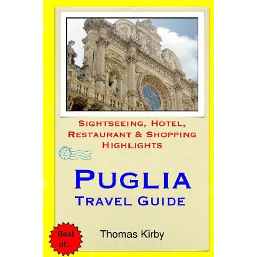 Puglia Travel Guide: Sightseeing, Hotel, Restaurant & Shopping Highlights