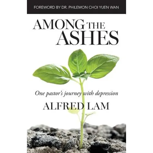 Among The Ashes: One Pastor's Journey With Depression