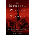 The Murder of William of Norwich: The Origins of the Blood Libel in Medieval Europe