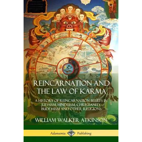 Reincarnation and the Law of Karma: A History of Reincarnation Beliefs in Judaism, Hinduism, Christianity, Buddhism and Other Religions