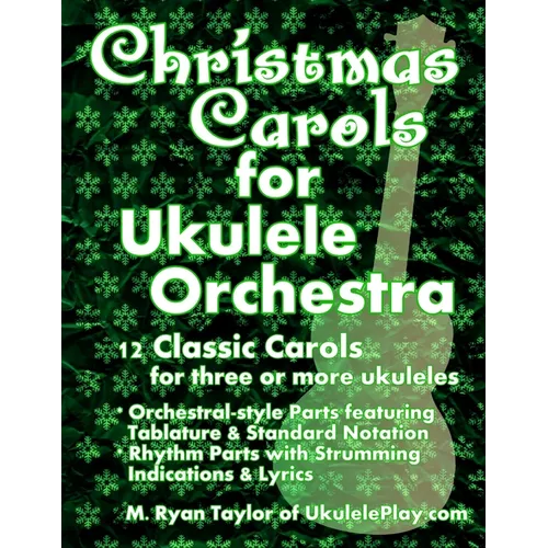 Christmas Carols for Ukulele Orchestra: 12 Classic Carols for Three or More Ukuleles: Orchestral-style Parts featuring Tablature & Standard Notation: