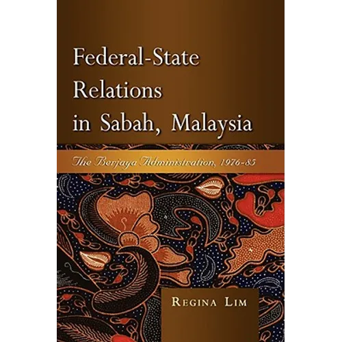 Federal-State Relations in Sabah, Malaysia: The Berjaya Administration, 1976-85