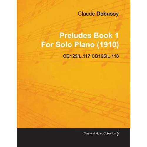 Preludes Book 1 by Claude Debussy for Solo Piano (1910) Cd125/L.117 Cd125/L.118