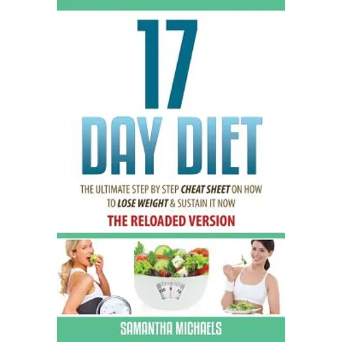 17 Day Diet: The Ultimate Step by Step Cheat Sheet on How to Lose Weight & Sustain It Now
