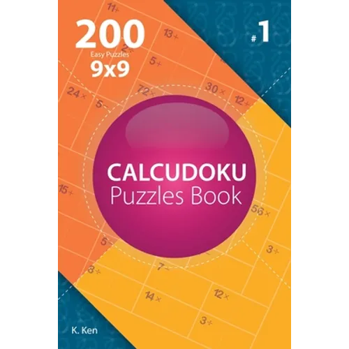 Calcudoku - 200 Easy Puzzles 9x9 (Volume 1)