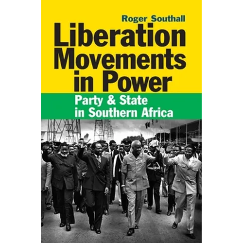 Liberation Movements in Power: Party and State in Southern Africa
