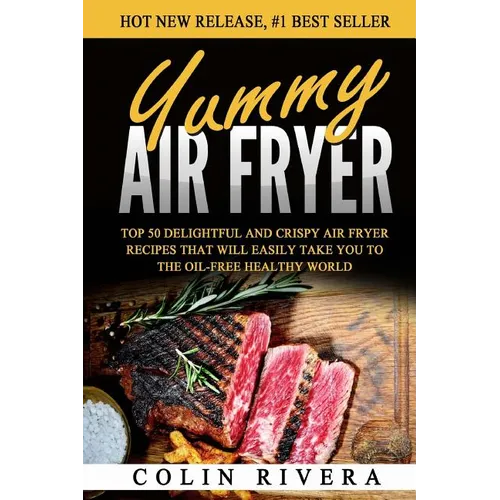 Yummy Air Fryer: Top 50 Delightful And Crispy Air Fryer Recipes That Will Easily