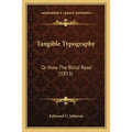 Tangible Typography: Or How The Blind Read (1853)