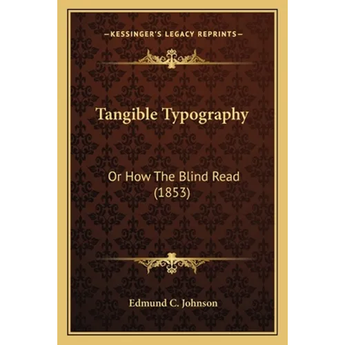 Tangible Typography: Or How The Blind Read (1853)