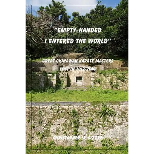 Empty Handed I Entered the World: Great Okinawan Karate Masters Lost in 2012-2014