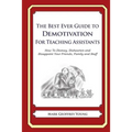 The Best Ever Guide to Demotivation for Teaching Assistants: How To Dismay, Dishearten and Disappoint Your Friends, Family and Staff