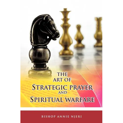 The Art of Strategic Prayer and Spiritual Warfare