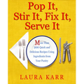 Pop It, Stir It, Fix It, Serve It: More Than 200 Quick and Delicious Recipes from Your Pantry