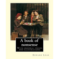 A book of nonsense. By: Edward Lear, (Children's Classics): With original verses and illustrations By: Edward Lear