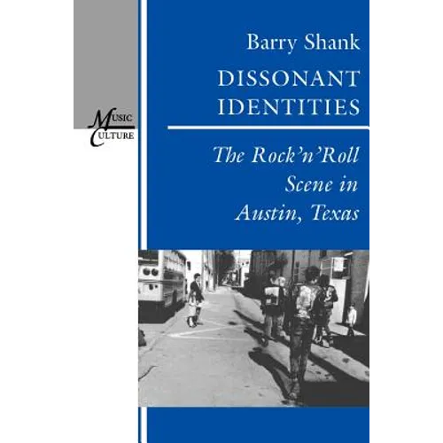 Dissonant Identities: The Rock 'n' Roll Scene in Austin, Texas