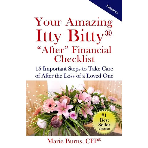 Your Amazing Itty Bitty AFTER Financial Checklist: 15 Important Actions to Complete After the Loss of a Loved One