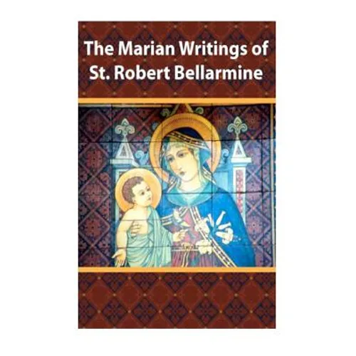 The Marian Writings of St. Robert Bellarmine