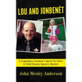 Lou and Jonben騁: A Legendary Lawman's Quest To Solve A Child Beauty Queen's Murder