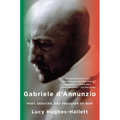 Gabriele D'Annunzio: Poet, Seducer, and Preacher of War