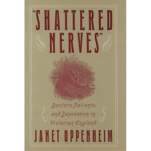 Shattered Nerves: Doctors, Patients, and Depression in Victorian England