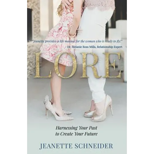 Lore: Harnessing Your Past to Create Your Future