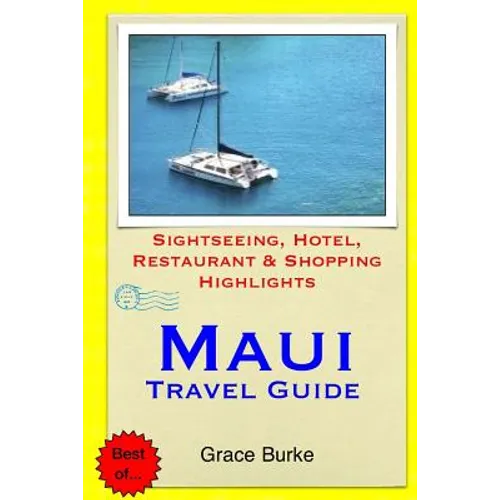 Maui Travel Guide: Sightseeing, Hotel, Restaurant & Shopping Highlights