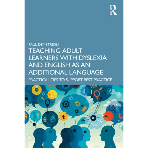 Teaching Adult Learners with Dyslexia and English as an Additional Language: Practical Tips to Support Best Practice