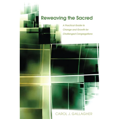Reweaving the Sacred: A Practical Guide to Change and Growth for Challenged Congregations
