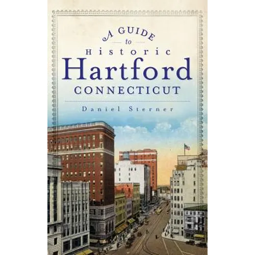 A Guide to Historic Hartford, Connecticut