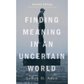 Finding Meaning in an Uncertain World, Second Edition: With an Adult Ministry Study Guide