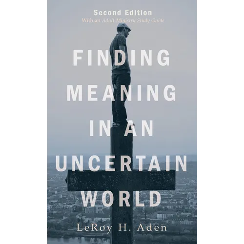 Finding Meaning in an Uncertain World, Second Edition: With an Adult Ministry Study Guide