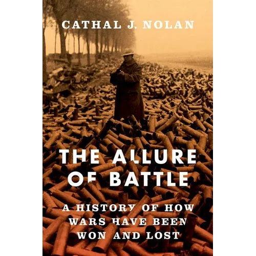 The Allure of Battle: A History of How Wars Have Been Won and Lost
