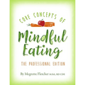 The Core Concepts of Mindful Eating: Professional Edition