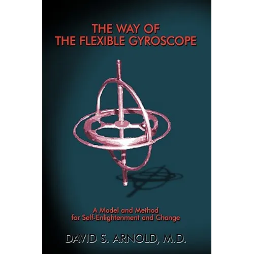 The Way of the Flexible Gyroscope: A Model and Method for Self-Enlightenment and Change