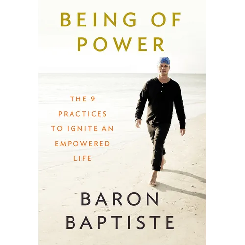 Being of Power: The 9 Practices to Ignite an Empowered Life